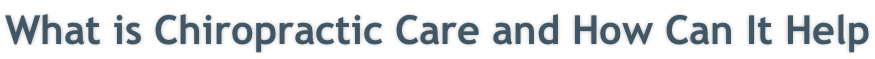 What is Chiropractic Care and How Can It Help